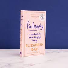 Failosophy - a handbook for when things go wrong - by Elisabeth Day